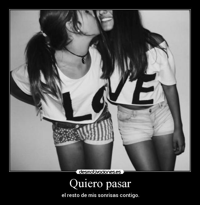 Quiero pasar - el resto de mis sonrisas contigo.