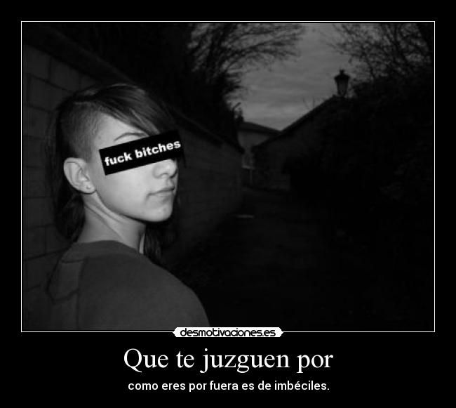 Que te juzguen por - 