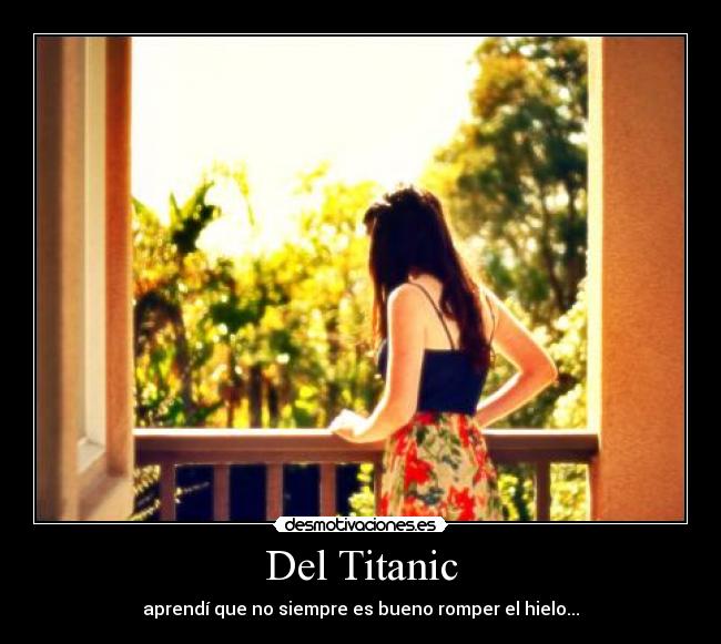 Del Titanic - aprendí que no siempre es bueno romper el hielo...