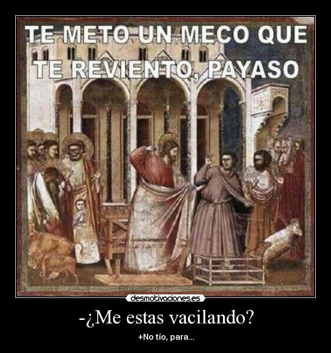 -¿Me estas vacilando? -