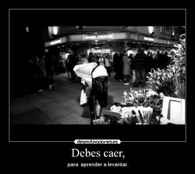 Debes caer, -