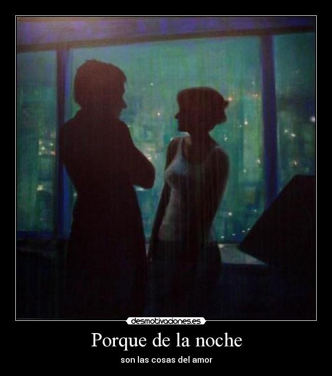 Porque de la noche - son las cosas del amor