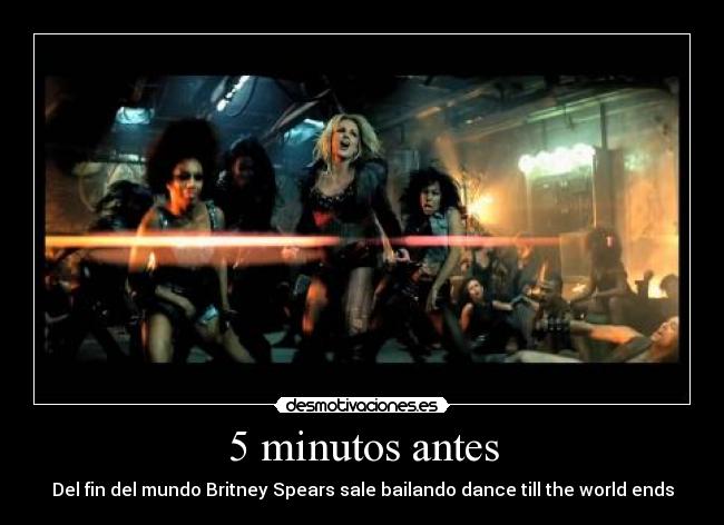 5 minutos antes - Del fin del mundo Britney Spears sale bailando dance till the world ends