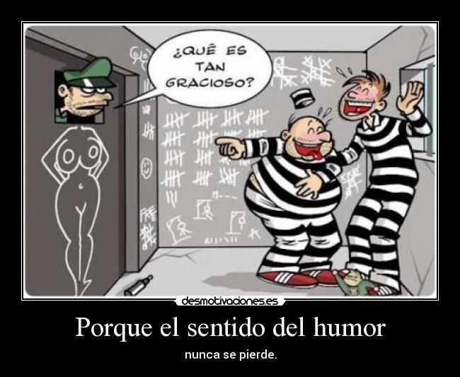 Porque el sentido del humor - nunca se pierde.