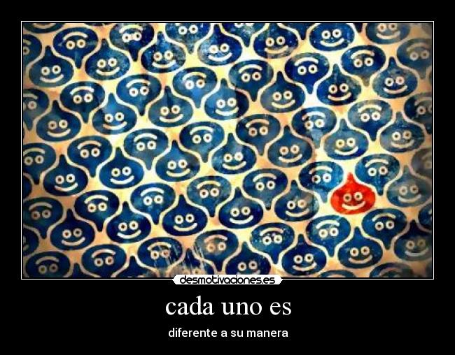 cada uno es - diferente a su manera