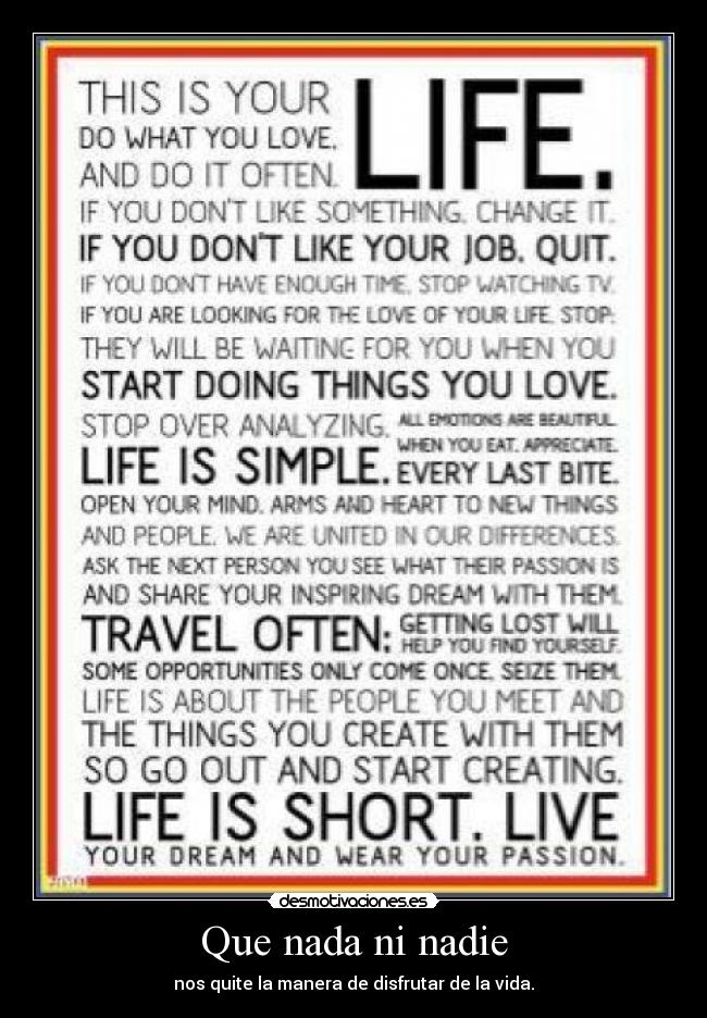 Que nada ni nadie - nos quite la manera de disfrutar de la vida.