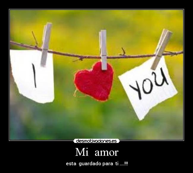 Mi amor - esta guardado para ti ....!!!