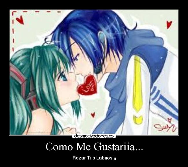 Como Me Gustariia... - Rozar Tus Labiios ¡¡