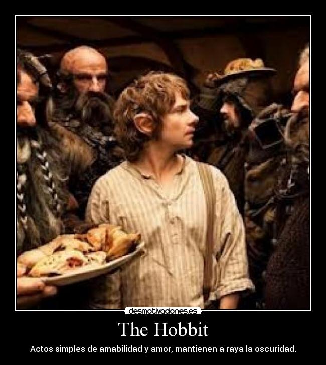 The Hobbit - Actos simples de amabilidad y amor, mantienen a raya la oscuridad.