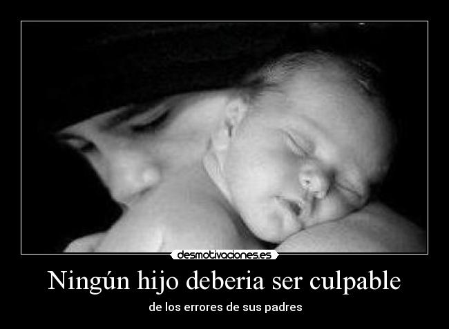 carteles ningun hijo deberia ser culpable desmotivaciones