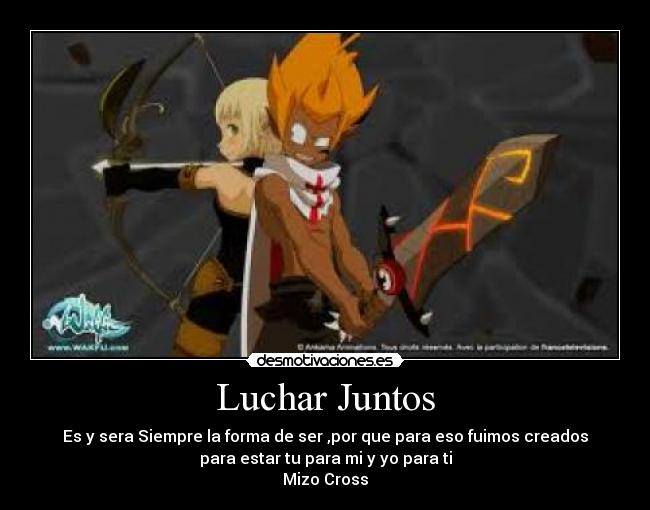 Luchar Juntos - Es y sera Siempre la forma de ser ,por que para eso fuimos creados
para estar tu para mi y yo para ti
Mizo Cross
