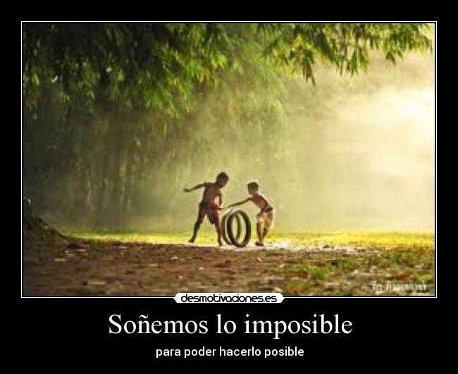 Soñemos lo imposible - para poder hacerlo posible