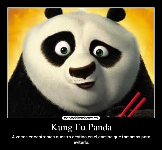 Kung Fu Panda - A veces encontramos nuestro destino en el camino que tomamos para evitarlo.