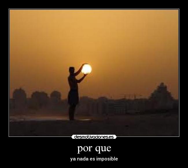 por que - ya nada es imposible