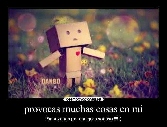 provocas muchas cosas en mi - 