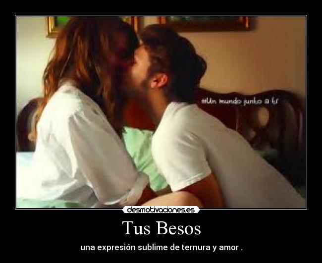 Tus Besos - una expresión sublime de ternura y amor .