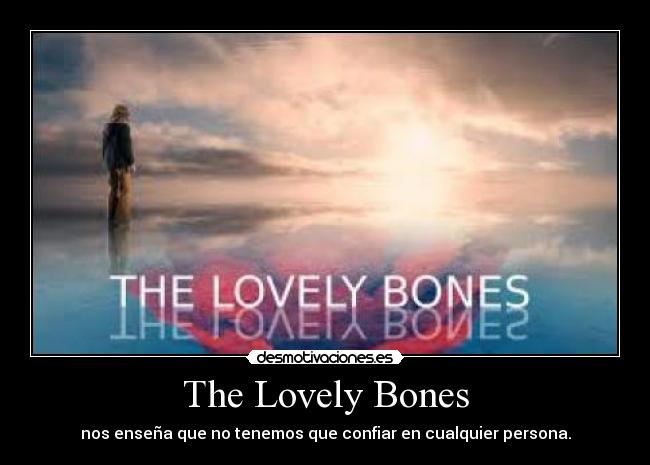 The Lovely Bones - nos enseña que no tenemos que confiar en cualquier persona.