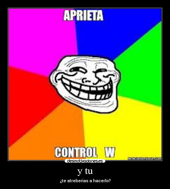 y tu - ¿te atreberias a hacerlo?