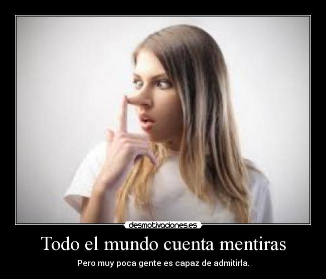 Todo el mundo cuenta mentiras - Pero muy poca gente es capaz de admitirla.
