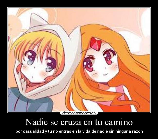 Nadie se cruza en tu camino - por casualidad y tú no entras en la vida de nadie sin ninguna razón