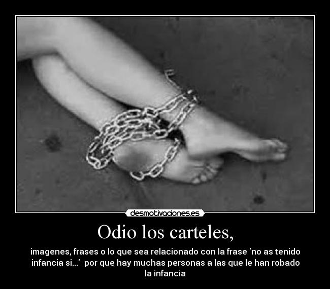Odio los carteles, -