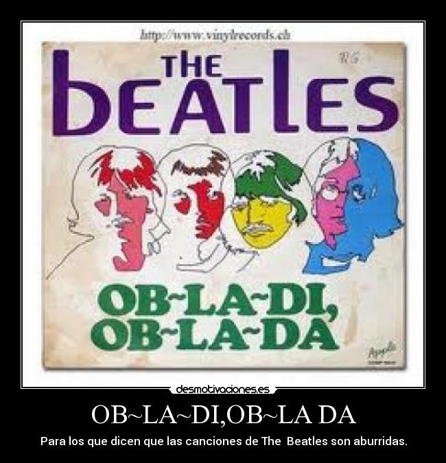 OB~LA~DI,OB~LA DA - Para los que dicen que las canciones de The Beatles son aburridas.