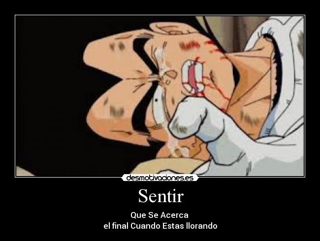 Sentir - Que Se Acerca 
el final Cuando Estas llorando