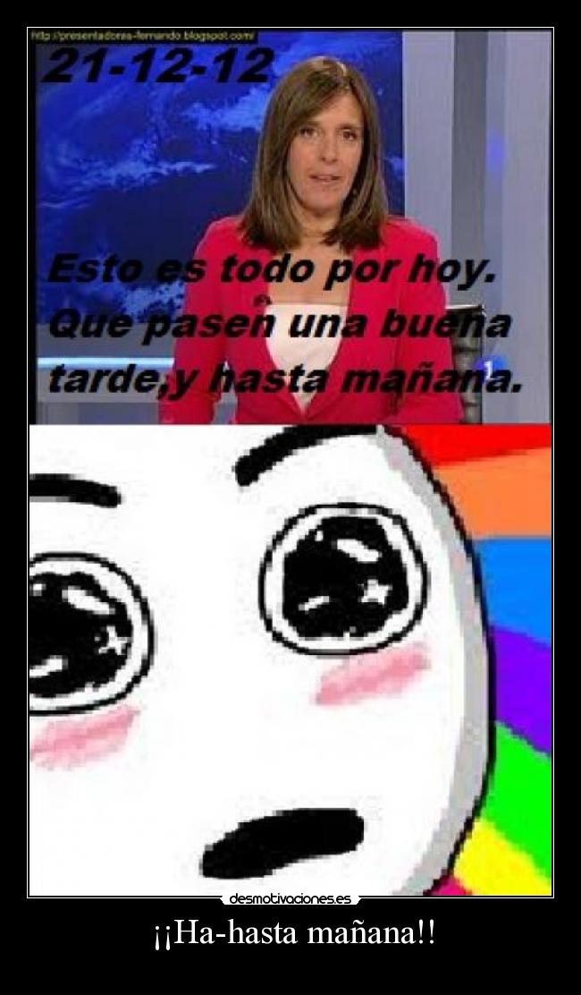 ¡¡Ha-hasta mañana!! -