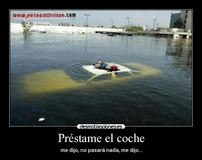Préstame el coche - me dijo, no pasará nada, me dijo...