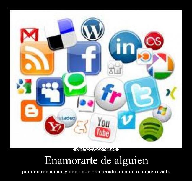 Enamorarte de alguien - por una red social y decir que has tenido un chat a primera vista