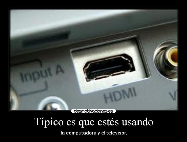 Típico es que estés usando - 