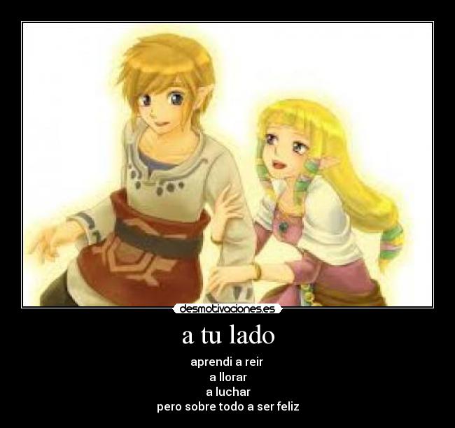 a tu lado - aprendi a reir
a llorar
a luchar
pero sobre todo a ser feliz
