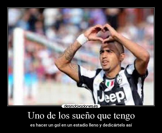 Uno de los sueño que tengo - es hacer un gol en un estadio lleno y dedicártelo así