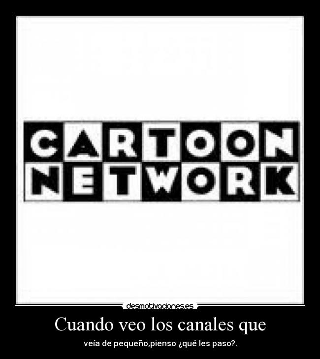 Cuando veo los canales que - 