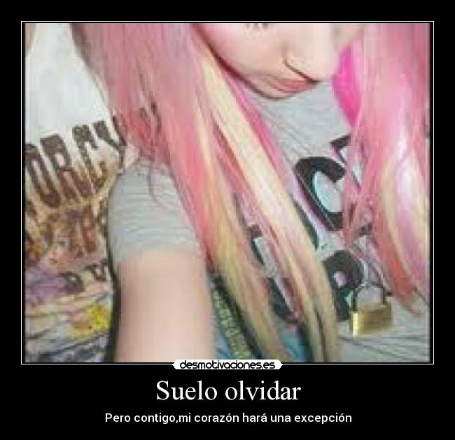 Suelo olvidar - Pero contigo,mi corazón hará una excepción