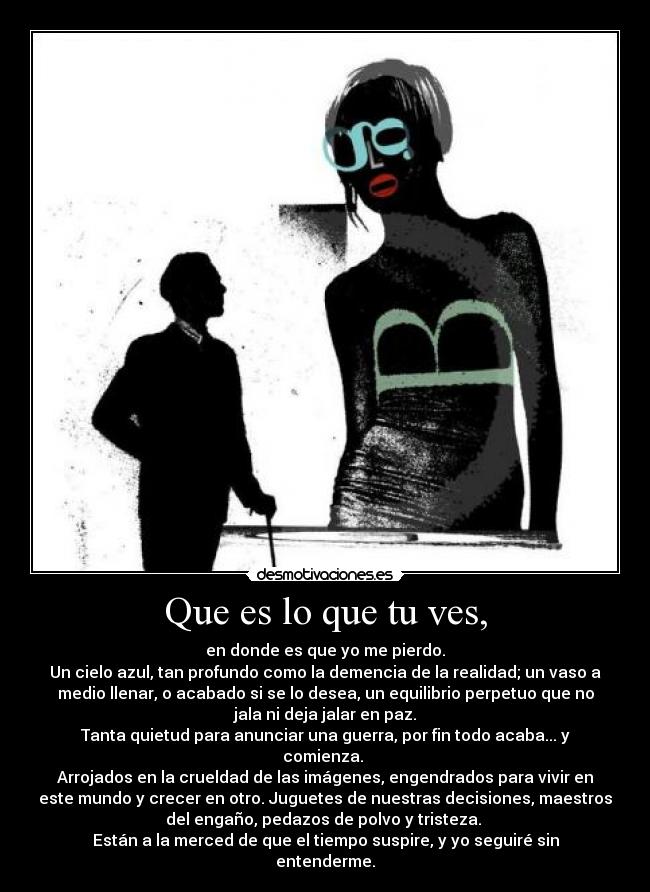Que es lo que tu ves, -