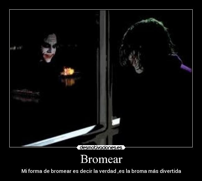 Bromear - Mi forma de bromear es decir la verdad ,es la broma más divertida