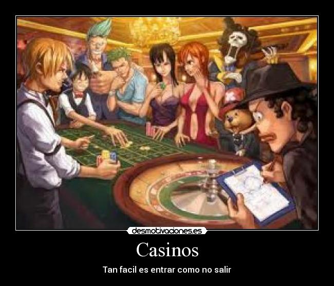 Casinos - Tan facil es entrar como no salir