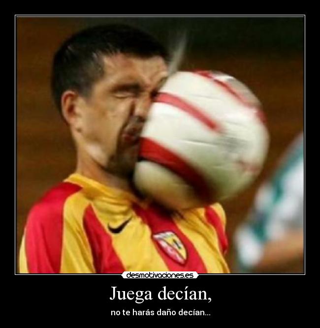 Juega decían, - no te harás daño decían...