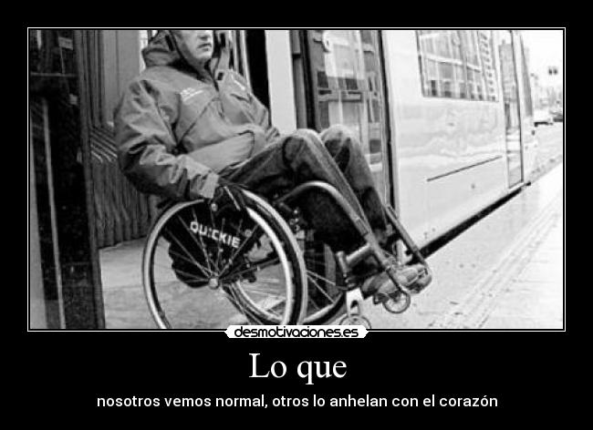 Lo que - nosotros vemos normal, otros lo anhelan con el corazón