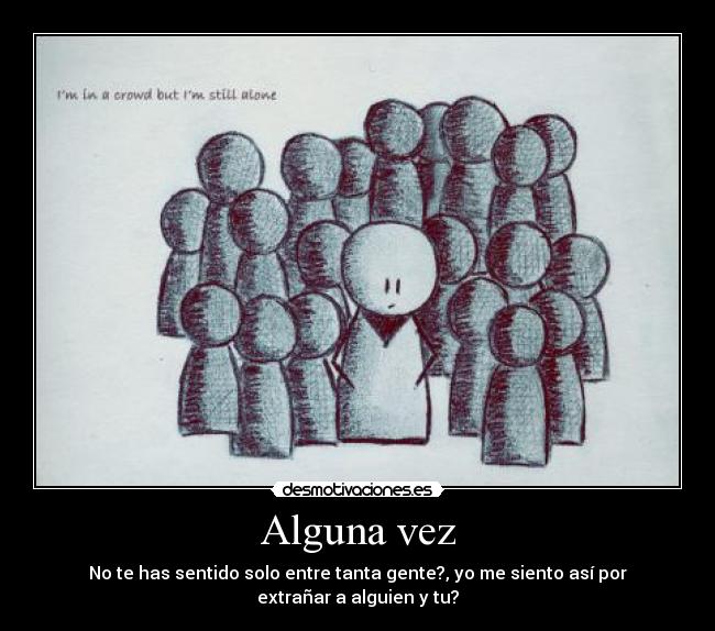 carteles alguna vez llegado sentir solo entre tanta gente 123456789 desmotivaciones