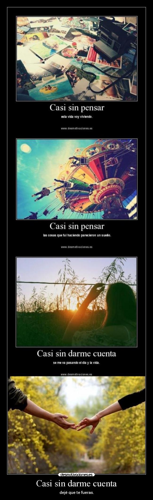 Casi sin darme cuenta - dejé que te fueras.