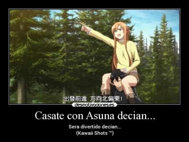 Casate con Asuna decian... - Sera divertido decian...
(Kawaii Shots ™)