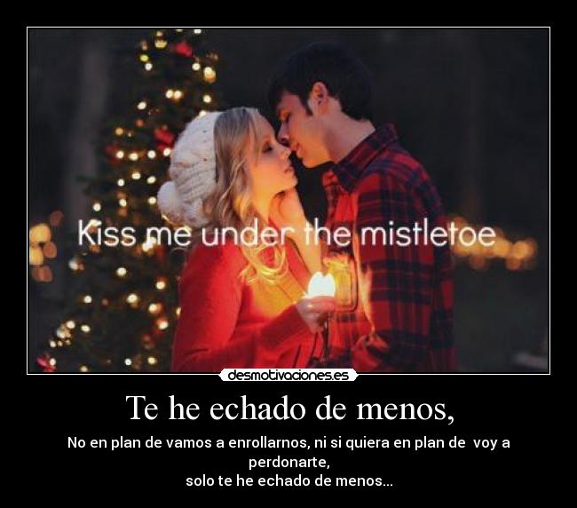 Te he echado de menos, -