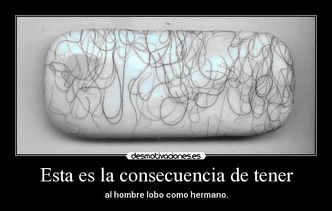 Esta es la consecuencia de tener -