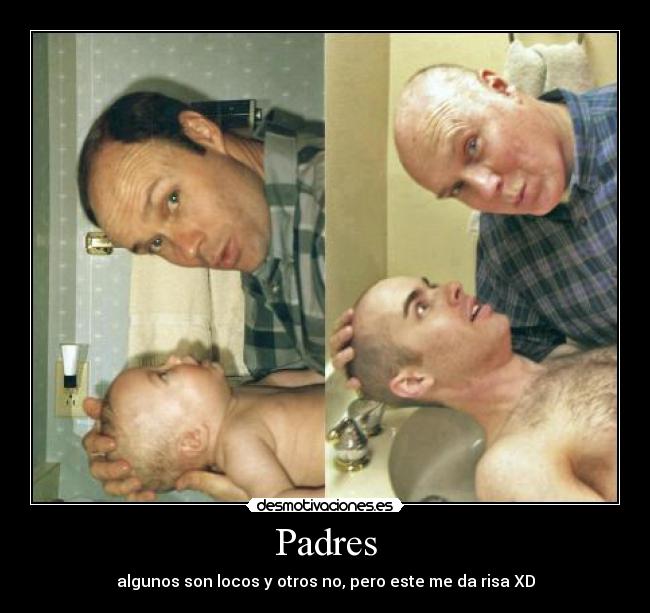 Padres - algunos son locos y otros no, pero este me da risa XD