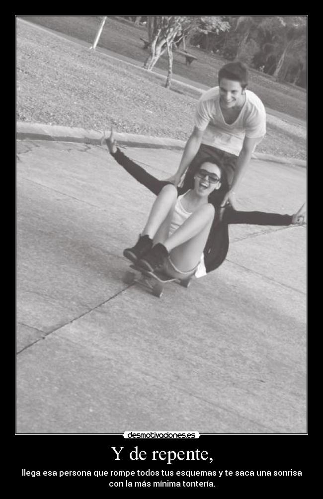 Y de repente, -