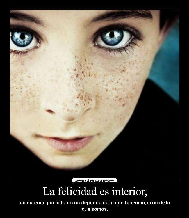 La felicidad es interior, - 