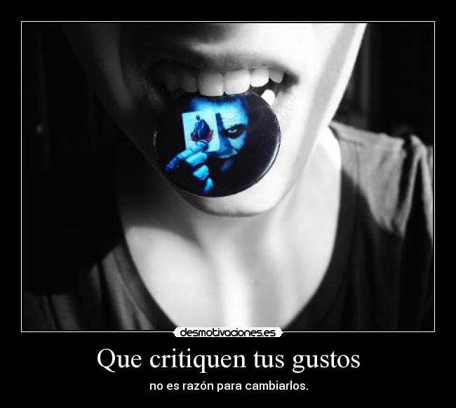 Que critiquen tus gustos -