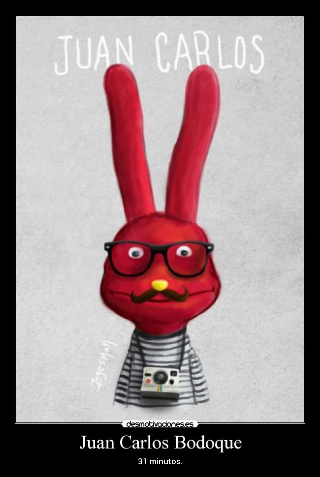 Juan Carlos Bodoque - 31 minutos.